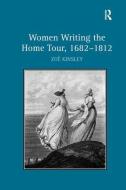 Women Writing the Home Tour, 1682-1812 di Zoe Kinsley edito da Taylor & Francis Ltd