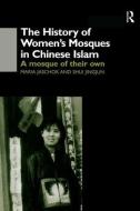 The History of Women's Mosques in Chinese Islam di Maria Jaschok edito da Routledge