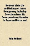Memoirs Of The Life And Writings Of Jame di John Holland edito da General Books