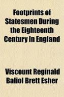 Footprints Of Statesmen During The Eight di Viscount Reginald Baliol Brett Esher edito da General Books
