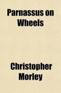 Parnassus On Wheels di Christopher Morley edito da General Books