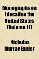 Monographs On Education The United State di Nicholas Murray Butler edito da General Books