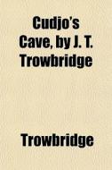 Cudjo's Cave, By J. T. Trowbridge di Trowbridge edito da General Books