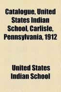 Catalogue, United States Indian School, di United States Indian School edito da General Books