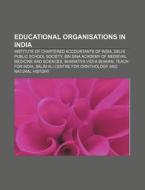 Educational organisations in India di Source Wikipedia edito da Books LLC, Reference Series