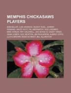 Memphis Chickasaws players di Source Wikipedia edito da Books LLC, Reference Series