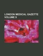 London Medical Gazette Volume 9 di Books Group edito da Rarebooksclub.com