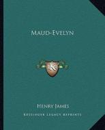 Maud-Evelyn di Henry James edito da Kessinger Publishing