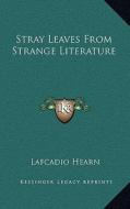 Stray Leaves from Strange Literature di Lafcadio Hearn edito da Kessinger Publishing