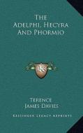 The Adelphi, Hecyra and Phormio di Terence edito da Kessinger Publishing