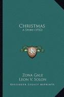 Christmas: A Story (1912) di Zona Gale edito da Kessinger Publishing