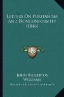 Letters on Puritanism and Nonconformity (1846) di John Bickerton Williams edito da Kessinger Publishing