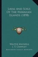 Lavas and Soils of the Hawaiian Islands (1898) di Walter Maxwell edito da Kessinger Publishing