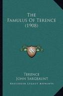 The Famulus of Terence (1908) di Terence edito da Kessinger Publishing