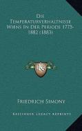 Die Temperaturverhaltnisse Wiens in Der Periode 1775-1882 (1883) di Friedrich Simony edito da Kessinger Publishing