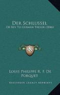 Der Schlussel: Or Key to German Tresor (1846) di Louis Philippe R. F. De Porquet edito da Kessinger Publishing