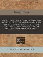 Hearts Delight. A Sermon Preached At Pau di Thomas Playfere edito da Proquest, Eebo Editions