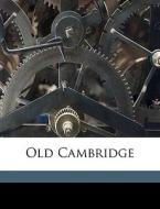 Old Cambridge di Thomas Wentworth Higginson edito da Nabu Press