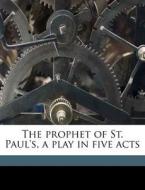 The Prophet Of St. Paul's, A Play In Fiv di David Paul Brown edito da Nabu Press