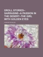 Droll Stories--Sarrasine--A Passion in the Desert--The Girl with Golden Eyes di Honore De Balzac edito da Rarebooksclub.com
