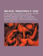 MS-DOS Windows3.X 9x XI: MS-DOS, Microsoft Windows 3.X, Microsoft Windows 95, Microsoft Windows Millennium Edition, Microsoft Windows 98, DOS-V di S. Su Wikipedia edito da Books LLC, Wiki Series