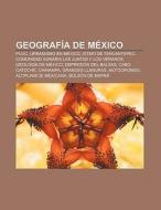 Geografía de México di Fuente Wikipedia edito da Books LLC, Reference Series