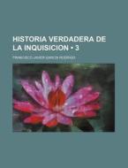 Historia Verdadera De La Inquisicion (3) di Francisco Javier Garc Rodrigo edito da General Books Llc