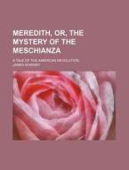 Meredith, Or, The Mystery Of The Meschianza; A Tale Of The American Revolution di James M'henry edito da General Books Llc