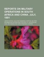 Reports on Military Operations in South Africa and China. July, 1901 di United States Division edito da Rarebooksclub.com