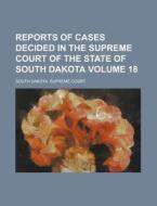 Reports of Cases Decided in the Supreme Court of the State of South Dakota Volume 18 di South Dakota Supreme Court edito da Rarebooksclub.com