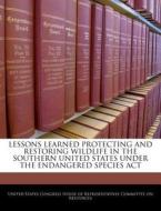 Lessons Learned Protecting And Restoring Wildlife In The Southern United States Under The Endangered Species Act edito da Bibliogov