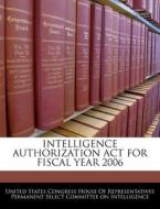 Intelligence Authorization Act For Fiscal Year 2006 edito da Bibliogov