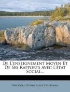 De L'enseignement Moyen Et De Ses Rapports Avec L'etat Social... di Theodore Olivier, Louis Casterman edito da Nabu Press