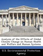 Analysis Of The Effects Of Global Climate Change On Human Health And Welfare And Human Systems edito da Bibliogov