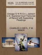Chicago G W R Co V. Jackson U.s. Supreme Court Transcript Of Record With Supporting Pleadings di Charles H Weyl, F M Miner edito da Gale, U.s. Supreme Court Records
