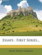 Essays: First Series... di Ralph Waldo Emerson edito da Nabu Press