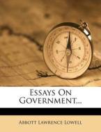 Essays on Government... di Abbott Lawrence Lowell edito da Nabu Press