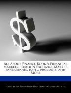 All about Finance Book 6: Financial Markets - Foreign Exchange Market, Participants, Rates, Products, and More di Ken Torrin edito da WEBSTER S DIGITAL SERV S