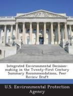Integrated Environmental Decision-making In The Twenty-first Century Summary Recommendations, Peer Review Draft edito da Bibliogov