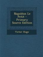 Napoleon Le Petit di Victor Hugo edito da Nabu Press