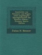 Geschichte Von Pommern Und Rugen, Nebst Angehangter Specialgeschichte Des Klosters Eldena - Primary Source Edition di Julius H. Biesner edito da Nabu Press
