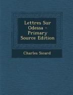 Lettres Sur Odessa - Primary Source Edition di Charles Sicard edito da Nabu Press