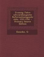 Zwanzig Jahre Schwarzburgische Reformationsgeschichte, 1521-1541 - Primary Source Edition di G. Einicke edito da Nabu Press