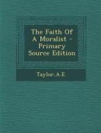 The Faith of a Moralist - Primary Source Edition di Ae Taylor edito da Nabu Press