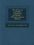 The Levees in Louisiana. Louisiana's Invitation - Primary Source Edition di Arsene [From Old Catalog] Perilliat edito da Nabu Press