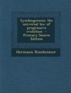 Symbiogenesis; The Universal Law of Progressive Evolution - Primary Source Edition di Hermann Reinheimer edito da Nabu Press