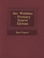 Der Waldbau - Primary Source Edition di Karl Gayer edito da Nabu Press