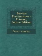 Bocetos Provincianos - Primary Source Edition di Severo Amador edito da Nabu Press