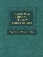 Appalachia, Volume 3 - Primary Source Edition edito da Nabu Press