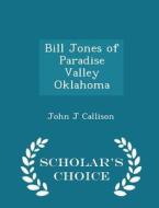 Bill Jones Of Paradise Valley Oklahoma - Scholar's Choice Edition di John J Callison edito da Scholar's Choice